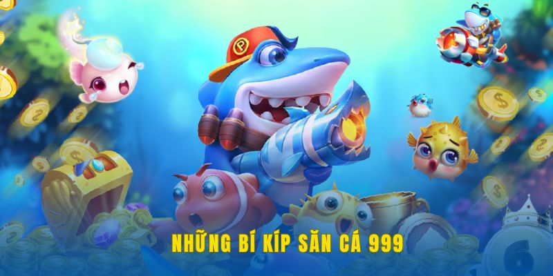 Những bí kíp săn cá 999 hiệu quả