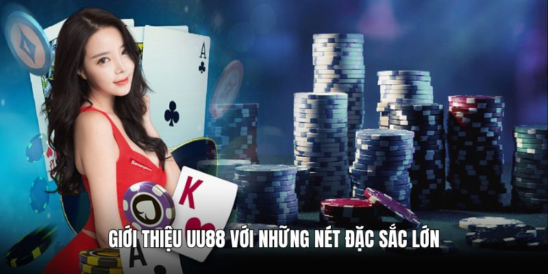 Giới thiệu UU88 với những nét đặc sắc lớn