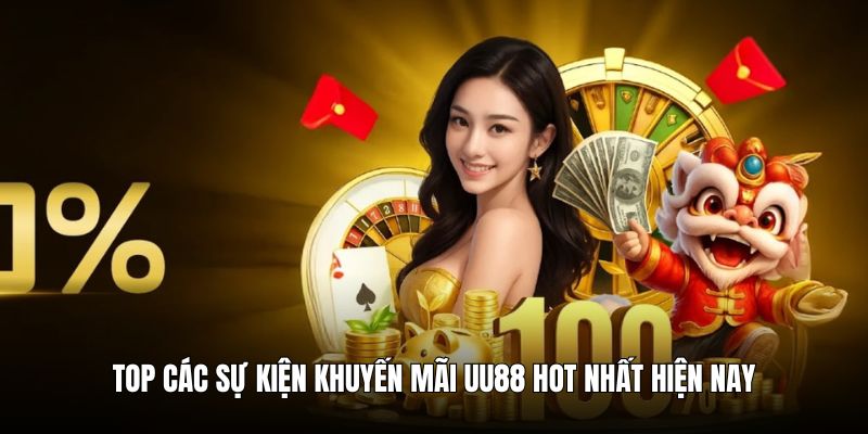 Top các sự kiện khuyến mãi UU88 hot nhất hiện nay