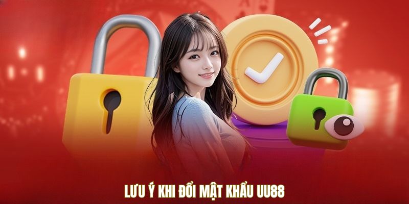 Lưu ý khi đổi mật khẩu UU88