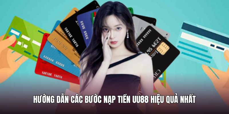 Hướng dẫn nạp tiền UU88 qua từng loại hình thanh toán