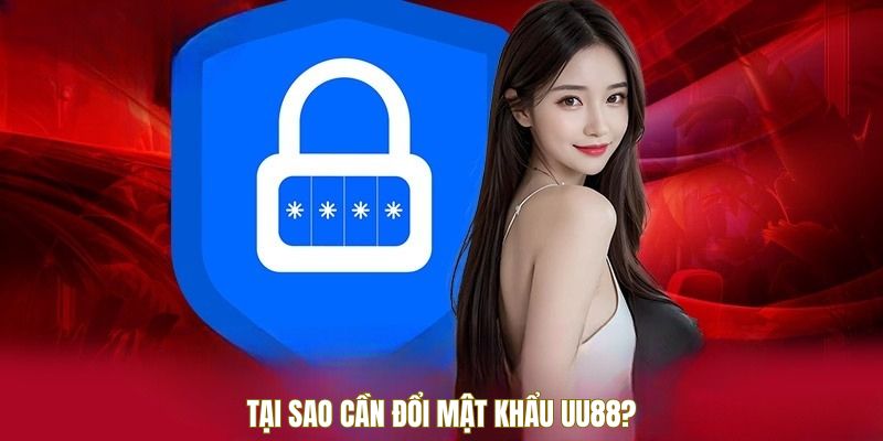 Tại sao cần đổi mật khẩu UU88?