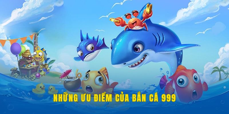 Những điểm mạnh mà game bắn cá 999 đang có