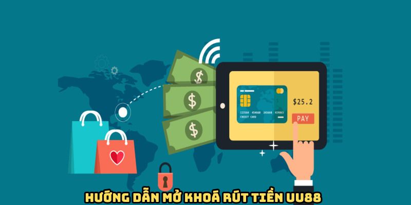 Hướng dẫn quy trình mở khoá rút tiền UU88 thành công