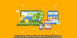 Nguyên nhân dẫn đến tình trạng bị khóa rút tiền 